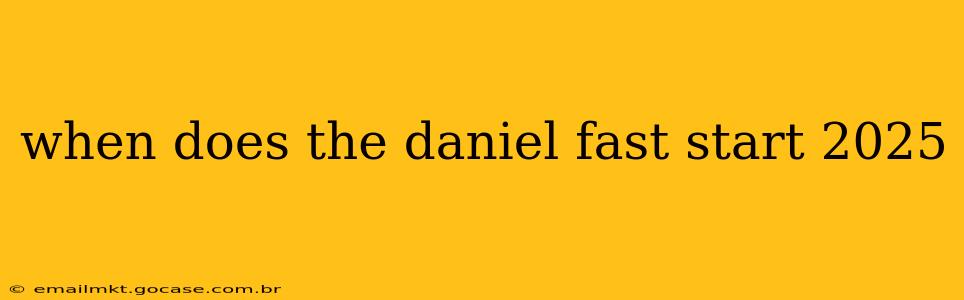 when does the daniel fast start 2025