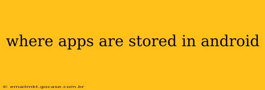 where apps are stored in android