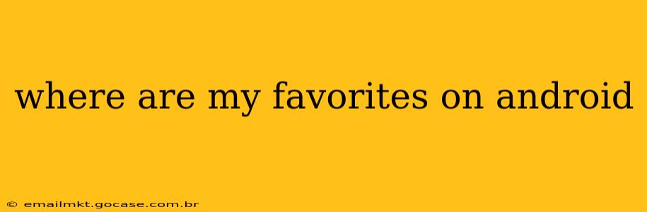 where are my favorites on android