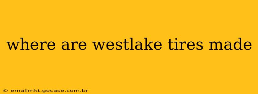 where are westlake tires made