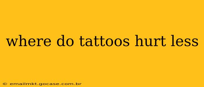 where do tattoos hurt less