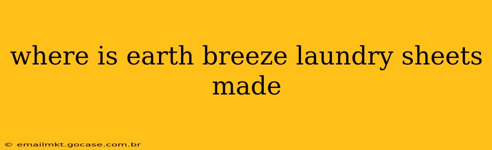 where is earth breeze laundry sheets made