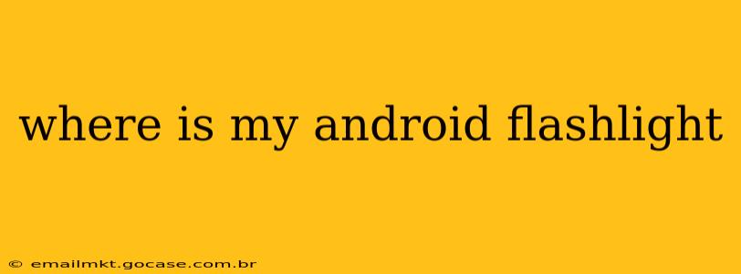 where is my android flashlight