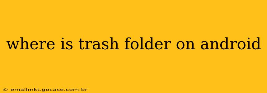 where is trash folder on android