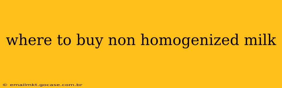 where to buy non homogenized milk