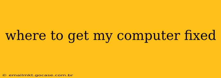 where to get my computer fixed