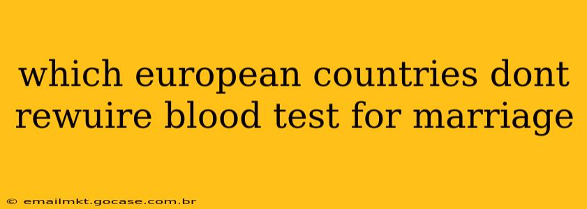 which european countries dont rewuire blood test for marriage