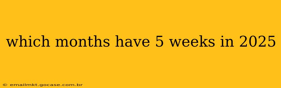 which months have 5 weeks in 2025