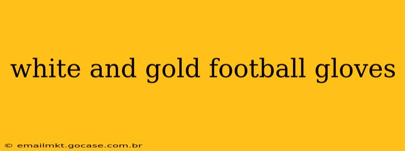 white and gold football gloves