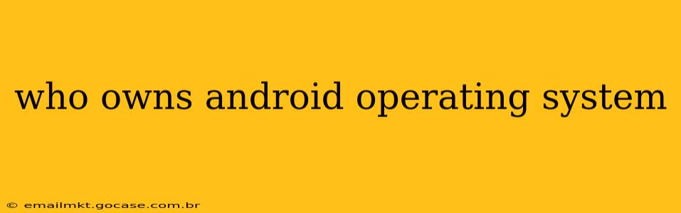 who owns android operating system