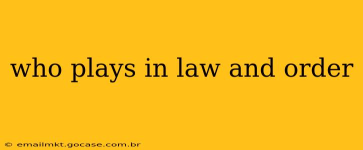 who plays in law and order