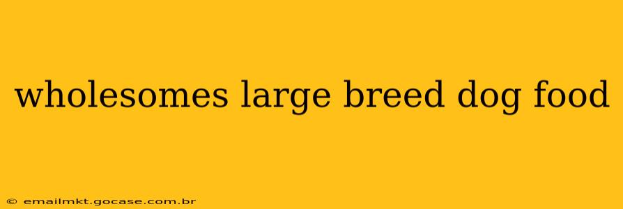 wholesomes large breed dog food