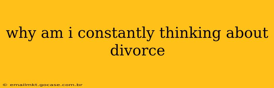 why am i constantly thinking about divorce