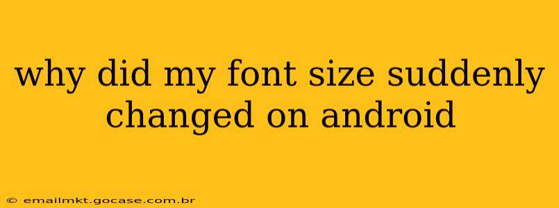 why did my font size suddenly changed on android