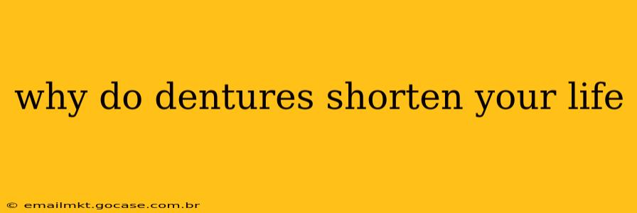 why do dentures shorten your life