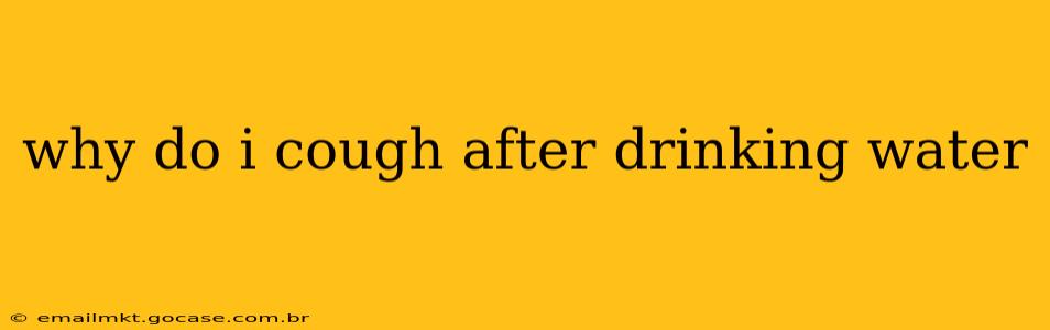 why do i cough after drinking water