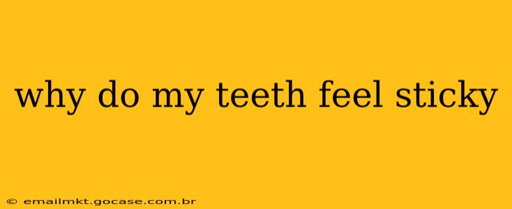 why do my teeth feel sticky