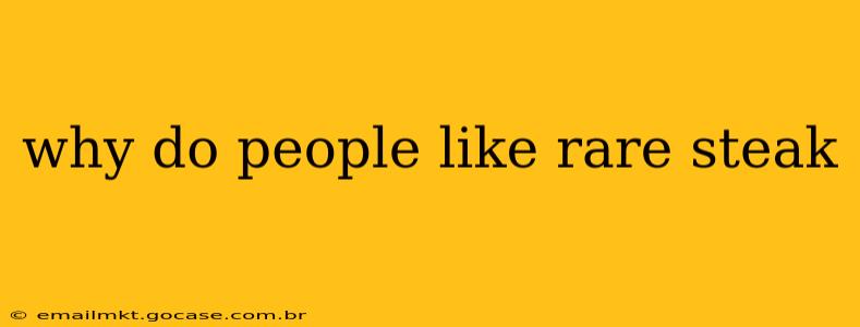 why do people like rare steak