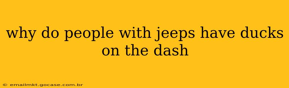 why do people with jeeps have ducks on the dash