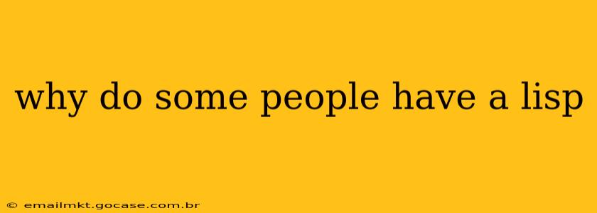 why do some people have a lisp