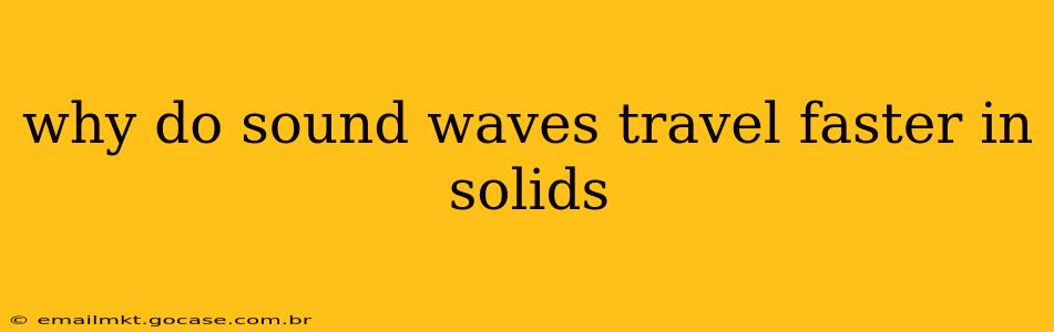 why do sound waves travel faster in solids