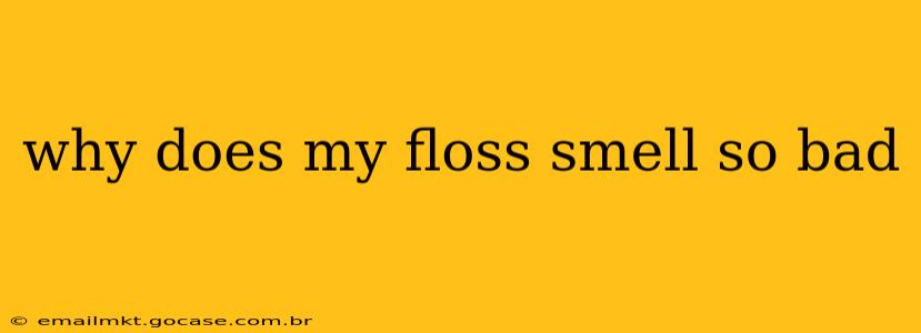 why does my floss smell so bad