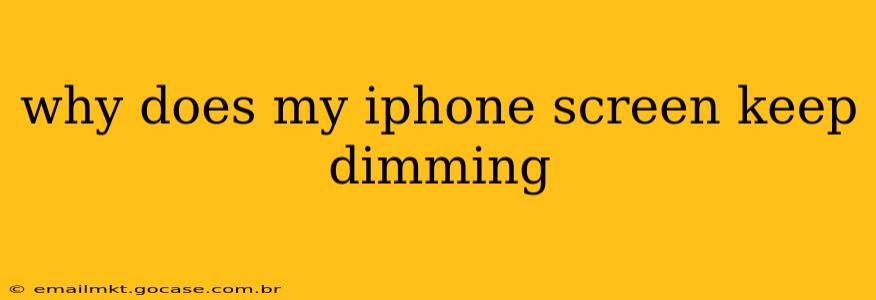 why does my iphone screen keep dimming