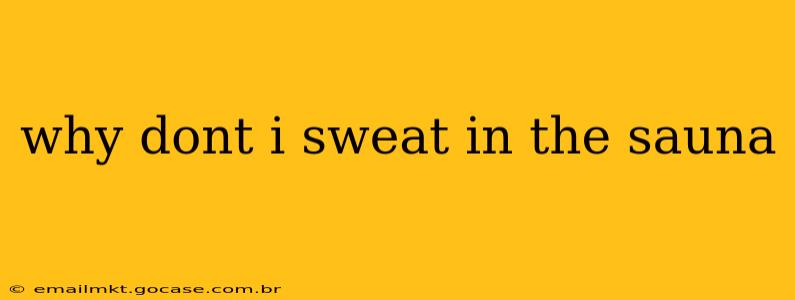 why dont i sweat in the sauna
