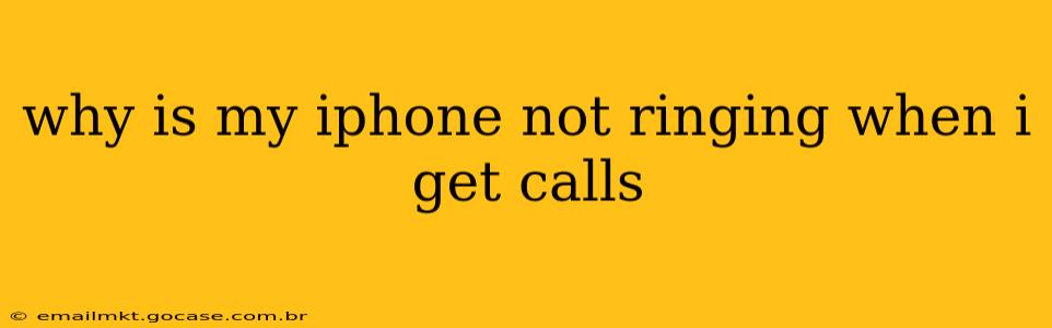 why is my iphone not ringing when i get calls