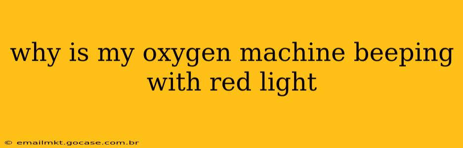 why is my oxygen machine beeping with red light
