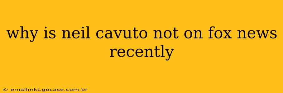why is neil cavuto not on fox news recently