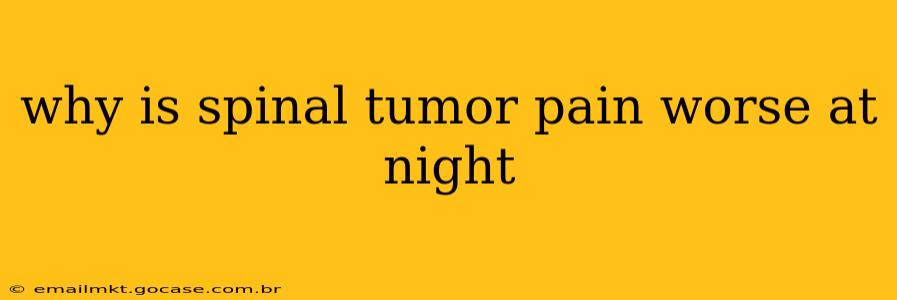 why is spinal tumor pain worse at night