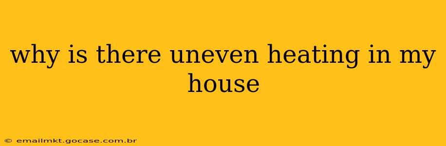 why is there uneven heating in my house