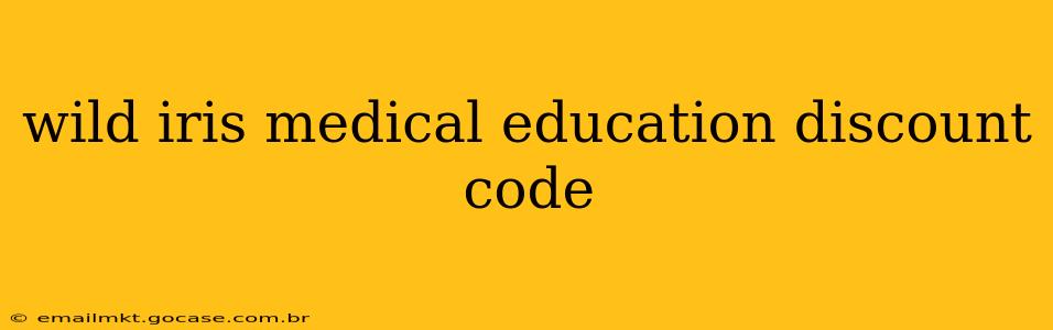 wild iris medical education discount code