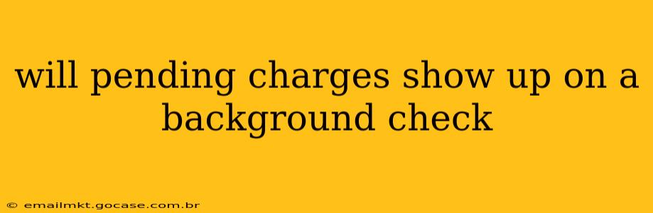 will pending charges show up on a background check
