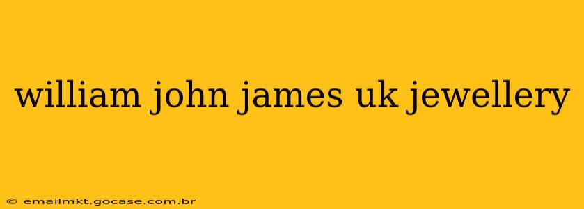 william john james uk jewellery