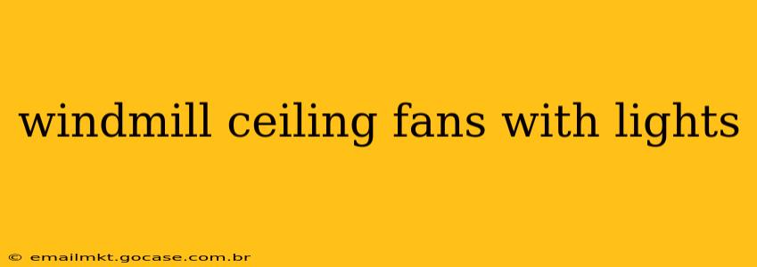 windmill ceiling fans with lights