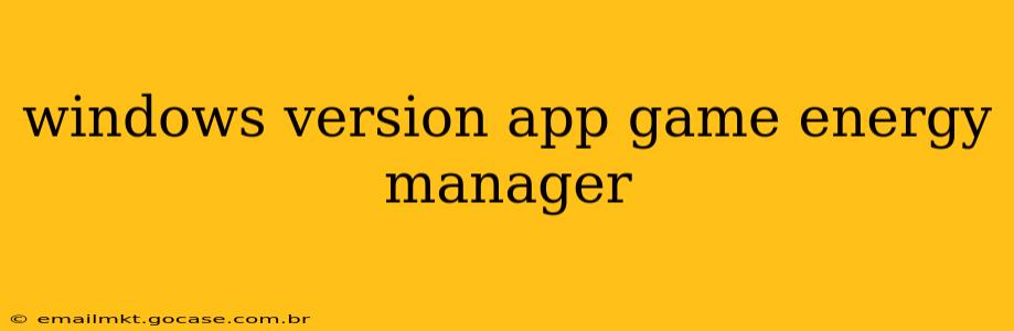 windows version app game energy manager