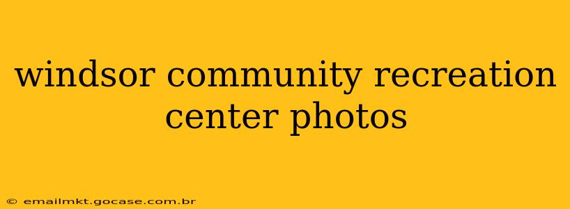 windsor community recreation center photos