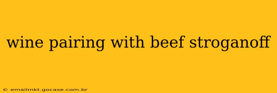 wine pairing with beef stroganoff