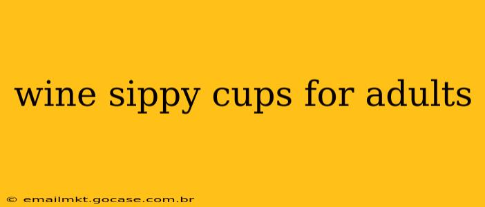 wine sippy cups for adults