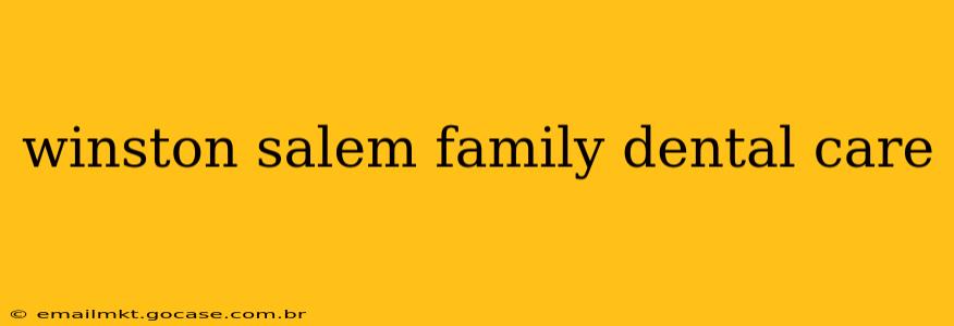 winston salem family dental care
