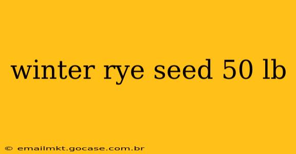 winter rye seed 50 lb