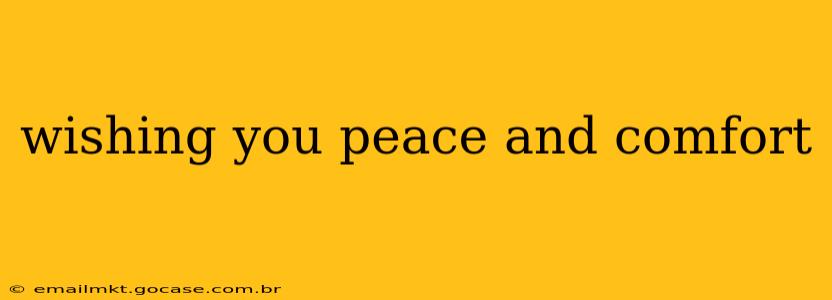 wishing you peace and comfort