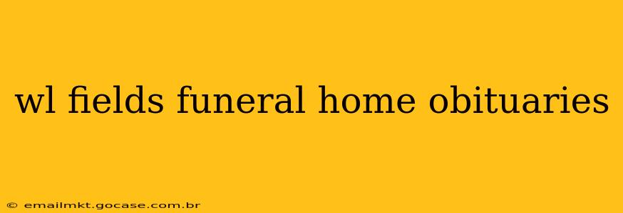 wl fields funeral home obituaries