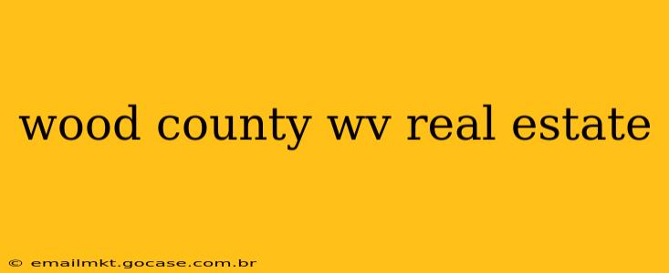 wood county wv real estate