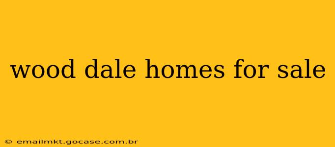 wood dale homes for sale