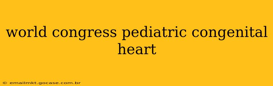 world congress pediatric congenital heart