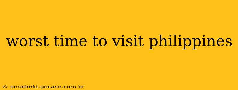 worst time to visit philippines