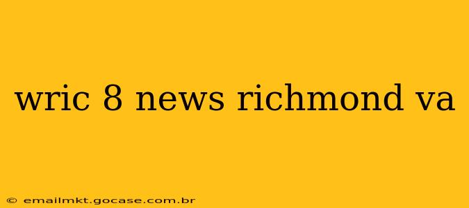 wric 8 news richmond va